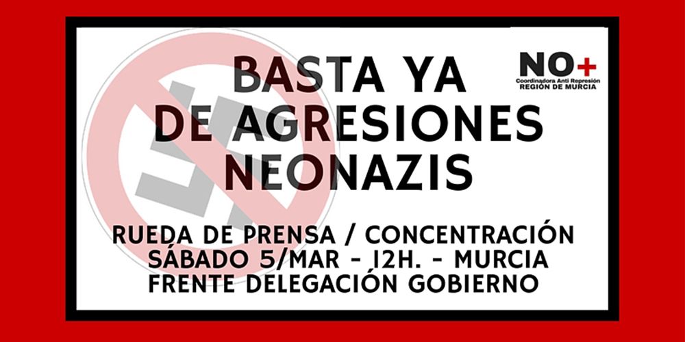 Bajo el lema “Basta ya de agresiones neonazis” Coordinadora Antirepresión convoca una concentración el 5 en Murcia
